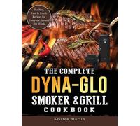 Kristen Martin The Complete Dyna-Glo Smoker & Grill Cookbook (Copertina rigida)