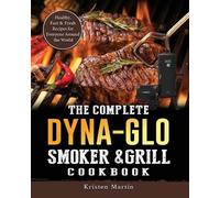 Kristen Martin The Complete Dyna-Glo Smoker & Grill Cookbook (Tascabile)