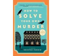 How to Solve Your Own Murder: A Novel