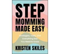Kristen Skiles Stepmomming Made Easy: Strategies, Tools, and Everyth (Tascabile)