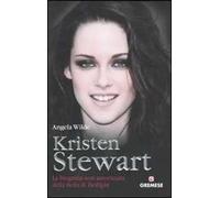 Kristen Stewart. La biografia non autorizzata della bella di Twilight