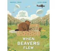 Kristen Tracy Luisa Uribe When Beavers Flew (Copertina rigida)