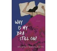 Kristen Wasyliszyn Why Is My Bra Still On? (Tascabile)