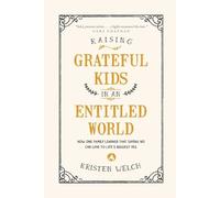 Raising Grateful Kids in an Entitled World: How One Family Learned That Saying No Can Lead to Life's Biggest Yes