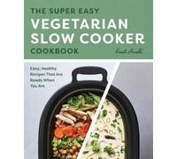 Kristi Arnold The Super Easy Vegetarian Slow Cooker Cookbook (Tascabile)