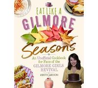 Kristi Carlson Eat Like a Gilmore: Seasons (Copertina rigida)