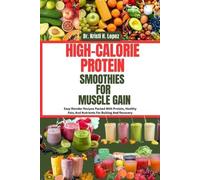 Kristi H Lopez High-Calorie Protein Smoothies for Muscle Gain (Tascabile)
