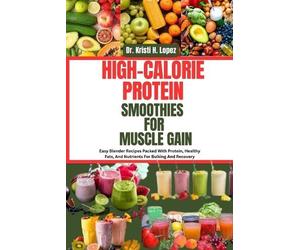 Kristi H Lopez High-Calorie Protein Smoothies for Muscle Gain (Tascabile)
