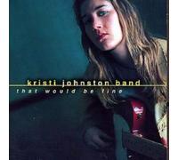 JOHNSTON, KRISTI -BAND- - THAT WOULD BE FINE