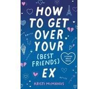 Kristi McManus How to Get Over Your (Best Friend's) Ex (Copertina rigida)