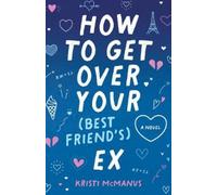 Kristi McManus How to Get Over Your (Best Friend's) Ex (Tascabile)