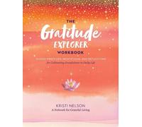Kristi Nelson A Gratitude Explorer Workbook: Guided Practices, Medit (Tascabile)