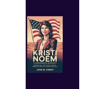 KRISTI NOEM A COMPREHENSIVE BIOGRAPHY: American Grit: Kristi Noem’s Journey from South Dakota to National Spotlight