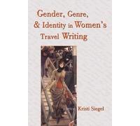 Kristi Siegel Gender, Genre, and Identity in Women's Travel Writing (Tascabile)