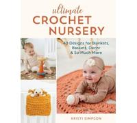 Kristi Simpson Ultimate Crochet Nursery (Tascabile)