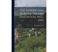 Kristian Birkeland The Norwegian Aurora Polaris Expedition 1902-1903 (Tascabile)