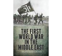 Kristian Coates Ulrichsen The First World War in the Middle East (Tascabile)