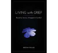 Kristian Kincai Living with Grief: Bound by Sorrow, Wrapped in Comfo (Tascabile)