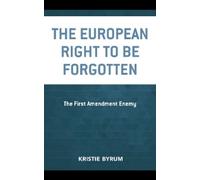 Kristie Byrum The European Right to Be Forgotten (Tascabile)