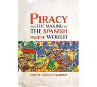 Kristie Flanner Piracy and the Making of the Spanish Pacific (Copertina rigida)