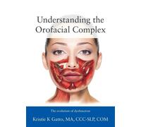 Kristie Gatto Ma CCC-Slp Com Understanding the Orofacial Complex (Tascabile)