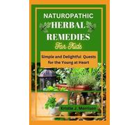 Kristie J Morrison Naturopathic Herbal Remedies for Kids (Tascabile)