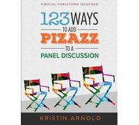 Kristin Arnold 123 Ways to Add Pizazz to a Panel Discussion (Tascabile)
