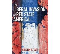 Kristin B. Tate The Liberal Invasion of Red State America (Copertina rigida)