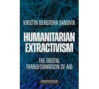 Kristin Bergtora Sandvik Humanitarian Extractivism (Tascabile)