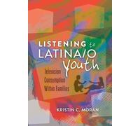Kristin C. Moran Listening to Latina/o Youth (Tascabile) Mediated Youth