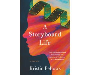 Kristin Fellows A Storyboard Life: From $20 to Two Hundred Documenta (Tascabile)
