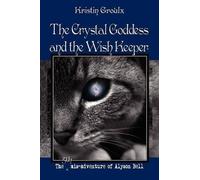Kristin Groulx Eric D. Goodma The Crystal Goddess and the Wish Keepe (Tascabile)