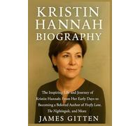 Kristin Hannah Biography: The Inspiring Life and Journey of Kristin Hannah: From Her Early Days to Becoming a Beloved Author of Firefly Lane, The Nightingale, and More