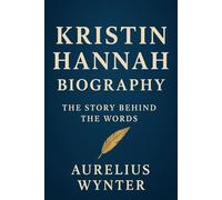 KRISTIN HANNAH BIOGRAPHY: THE STORY BEHIND THE WORDS