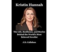 Kristin Hannah: The Life, Resilience, and Stories Behind the World’s Most Beloved Novelist