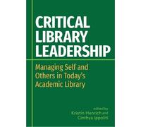 Kristin Henrich Cinthya Ippoliti Critical Library Leadership (Tascabile)