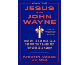 Kristin Kobes Du Mez Kobes Du Mez Kristin Jesus and John Wayne (Tascabile)