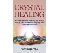 Kristin Komak Crystal Healing (Copertina rigida)