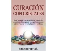Kristin Komak Curación con Cristales (Tascabile)