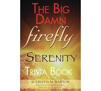 The Big Damn Firefly & Serenity Trivia Book by Barton, Kristin M.