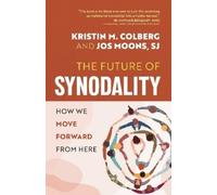 Kristin M Colberg Jos Moons SJ The Future of Synodality (Tascabile)