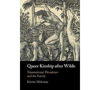 Kristin Mahoney Queer Kinship after Wilde (Tascabile)