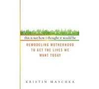 Kristin Maschka This Is Not How I Thought It Would Be (Tascabile)