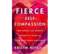 Kristin Neff Fierce Self-Compassion (Copertina rigida)