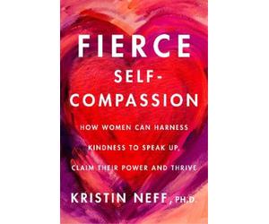 Kristin Neff Fierce Self-Compassion (Copertina rigida)