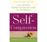 Self-Compassion: The Proven Powert of Being Kind to Yourself by Dr. Kristin Neff