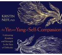 Kristin Neff The Yin and Yang of Self-Compassion (CD)