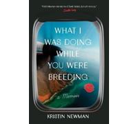 Kristin Newman What I Was Doing While You Were Breeding (Tascabile)