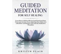 Kristin Plain GUIDED MEDITATION FOR SELF HEALING: Learn How to Relie (Tascabile)