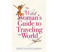 Kristin Rockaway The Wild Woman's Guide to Traveling the World (Tascabile)
